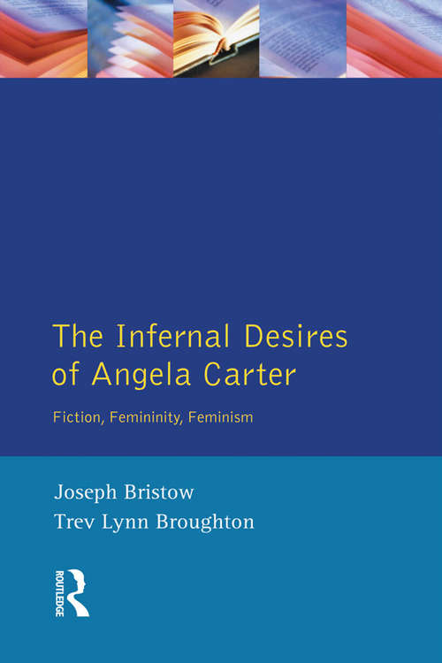 Book cover of The Infernal Desires of Angela Carter: Fiction, Femininity, Feminism