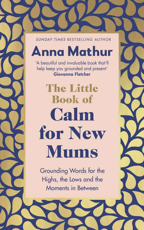 Book cover of The Little Book of Calm for New Mums: Grounding words for the highs, the lows and the moments in between