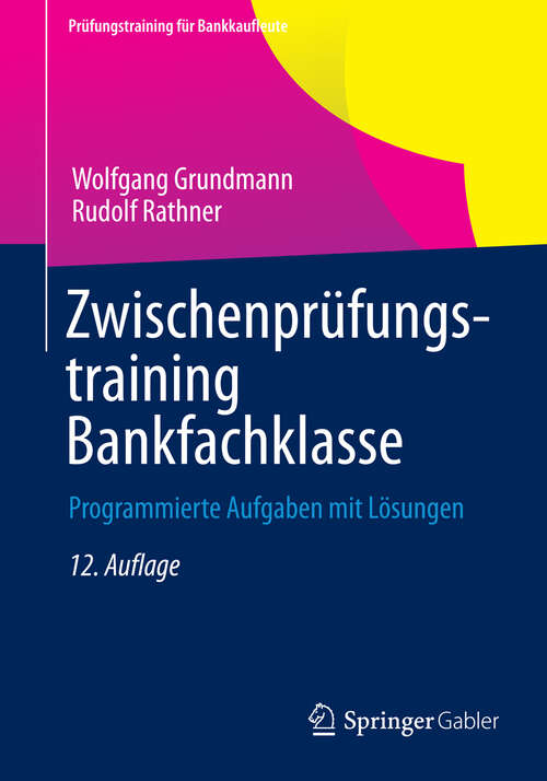 Book cover of Zwischenprüfungstraining Bankfachklasse: Programmierte Aufgaben mit Lösungen (12. Aufl. 2013) (Prüfungstraining für Bankkaufleute)
