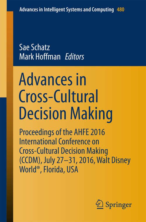 Book cover of Advances in Cross-Cultural Decision Making: Proceedings of the AHFE 2016 International Conference on Cross-Cultural Decision Making (CCDM), July 27-31,2016, Walt Disney World®, Florida, USA (Advances in Intelligent Systems and Computing #480)