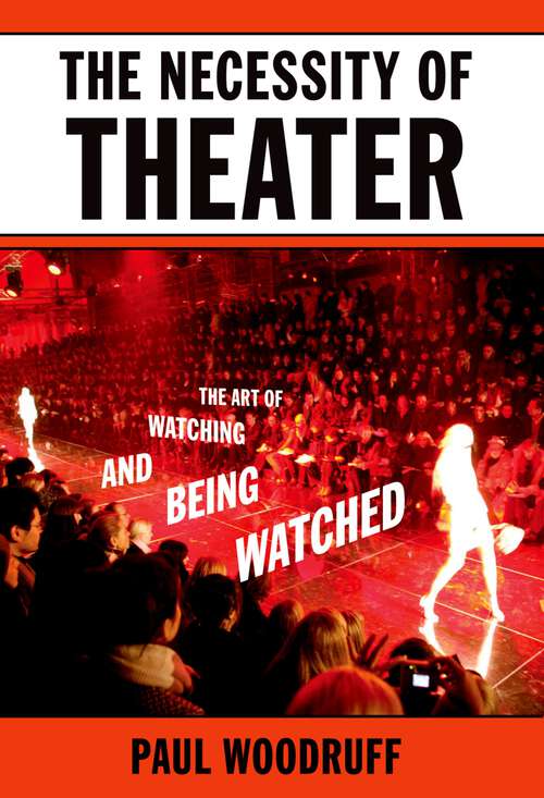 Book cover of The Necessity of Theater: The Art of Watching and Being Watched