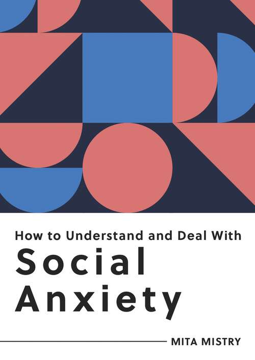 Book cover of How to Understand and Deal with Social Anxiety: Everything You Need to Know to Manage Social Anxiety