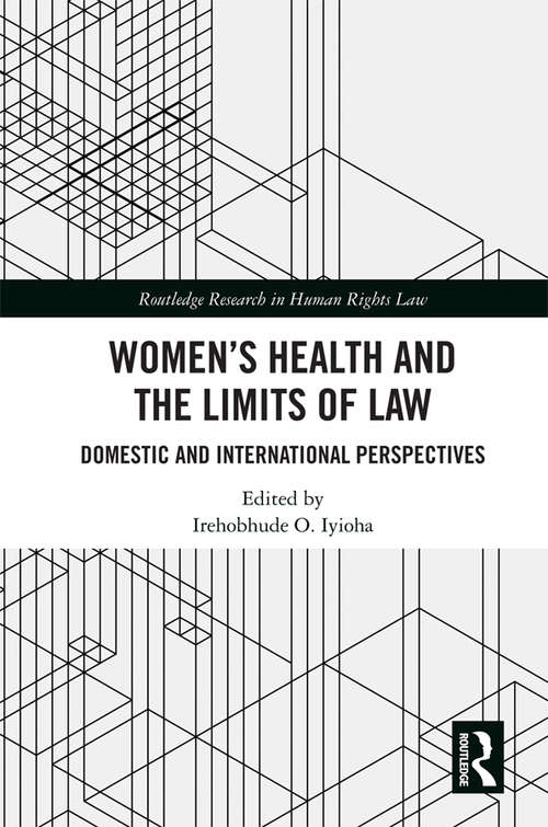 Book cover of Women's Health and the Limits of Law: Domestic and International Perspectives (Routledge Research in Human Rights Law)