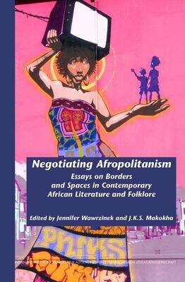 Book cover of Negotiating Afropolitanism (PDF): Essays on Borders and Spaces in Contemporary African Literature and Folklore (Internationale Forschungen Zur Allgemeinen Und Vergleichenden Literaturwissenschaft #146)