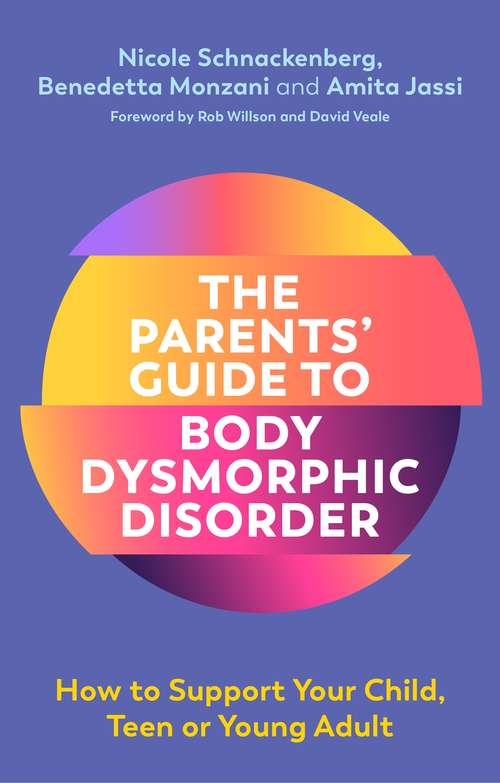 Book cover of The Parents' Guide to Body Dysmorphic Disorder: How to Support Your Child, Teen or Young Adult