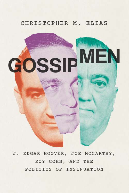 Book cover of Gossip Men: J. Edgar Hoover, Joe McCarthy, Roy Cohn, and the Politics of Insinuation