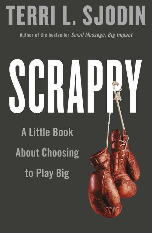 Book cover of Scrappy: A Little Book about Choosing to Play Big