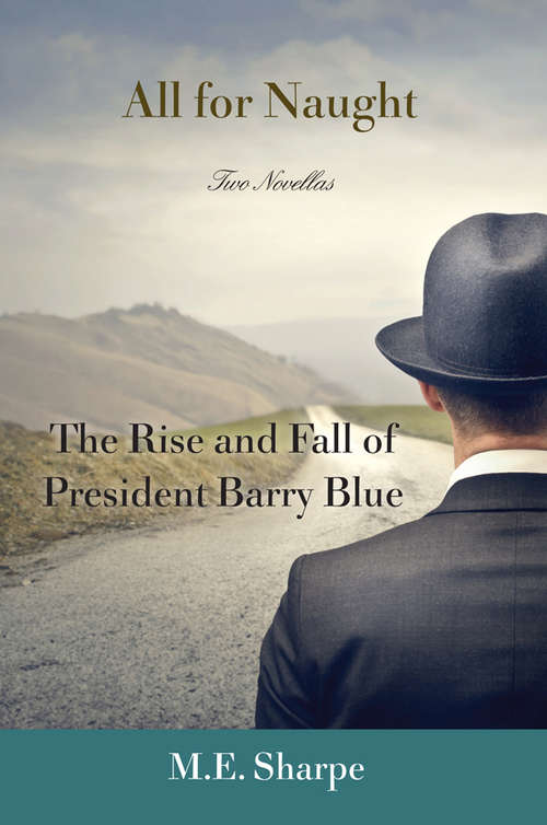 Book cover of All for Naught: The Rise and Fall of President Barry Blue: Two Novellas