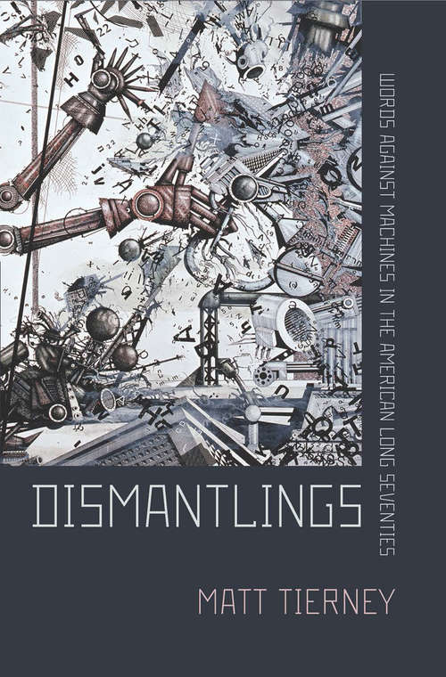 Book cover of Dismantlings: Words against Machines in the American Long Seventies