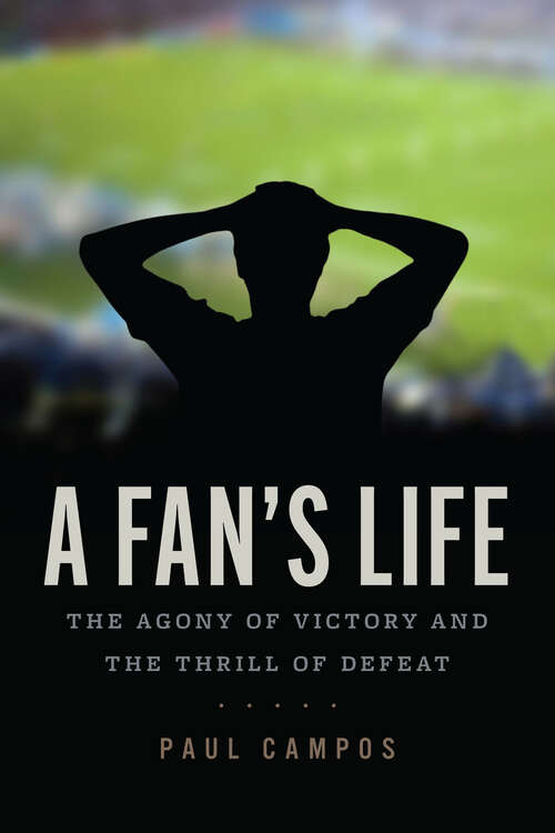 Book cover of A Fan's Life: The Agony of Victory and the Thrill of Defeat