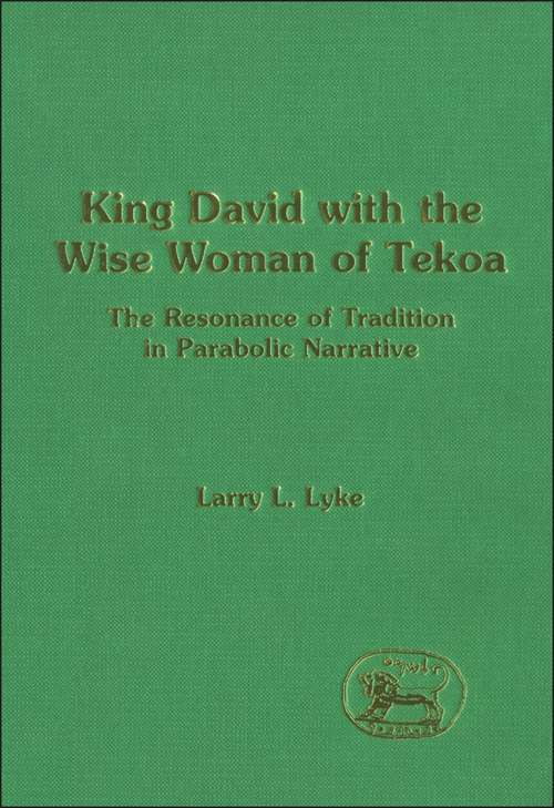 Book cover of King David with the Wise Woman of Tekoa: The Resonance of Tradition in Parabolic Narrative (The Library of Hebrew Bible/Old Testament Studies)
