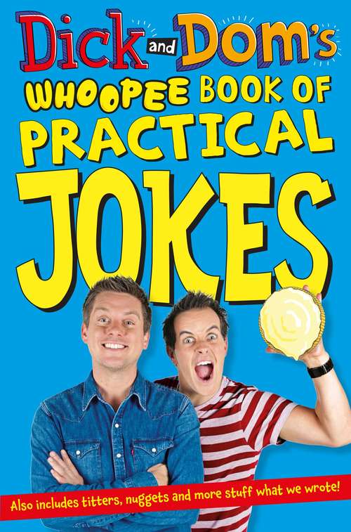 Book cover of Dick and Dom’s Whoopee Book of Practical Jokes (Dick and Dom #3)