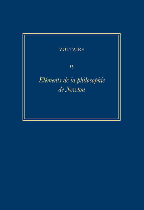 Book cover of Œuvres complètes de Voltaire: Elements de la philosophie de Newton (Critical edition) (Œuvres complètes de Voltaire (Complete Works of Voltaire) #15)