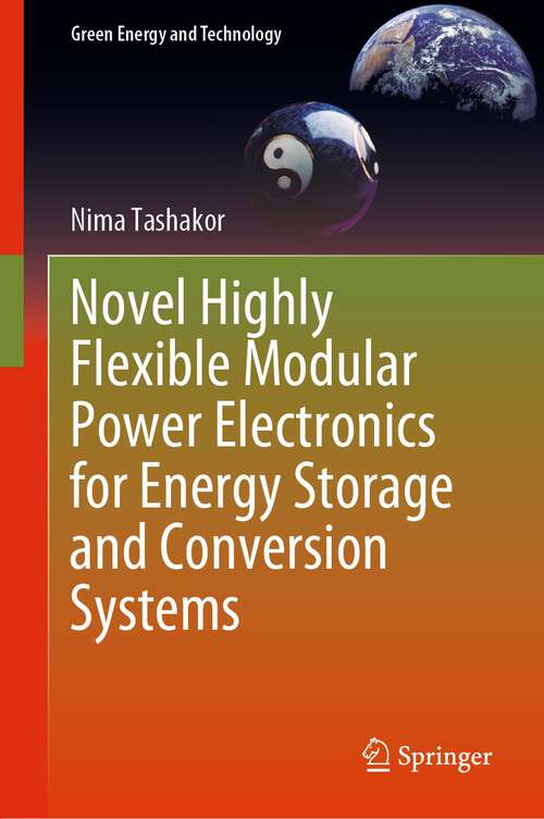 Book cover of Novel Highly Flexible Modular Power Electronics for Energy Storage and Conversion Systems (1st ed. 2023) (Green Energy and Technology)