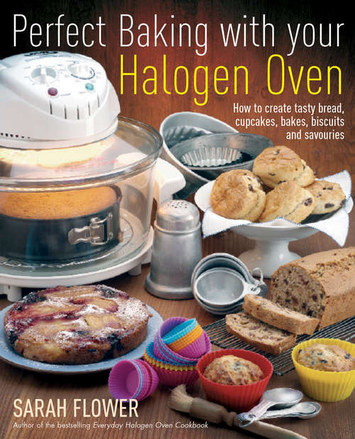 Book cover of Perfect Baking With Your Halogen Oven: How to Create Tasty Bread, Cupcakes, Bakes, Biscuits and Savouries