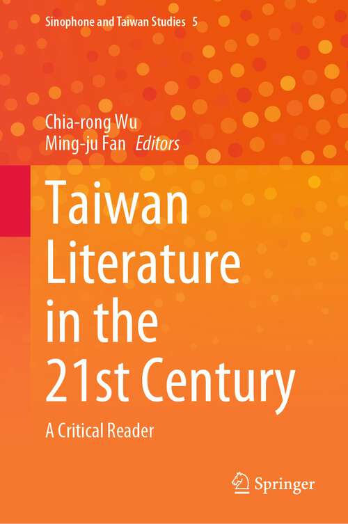 Book cover of Taiwan Literature in the 21st Century: A Critical Reader (1st ed. 2023) (Sinophone and Taiwan Studies #5)