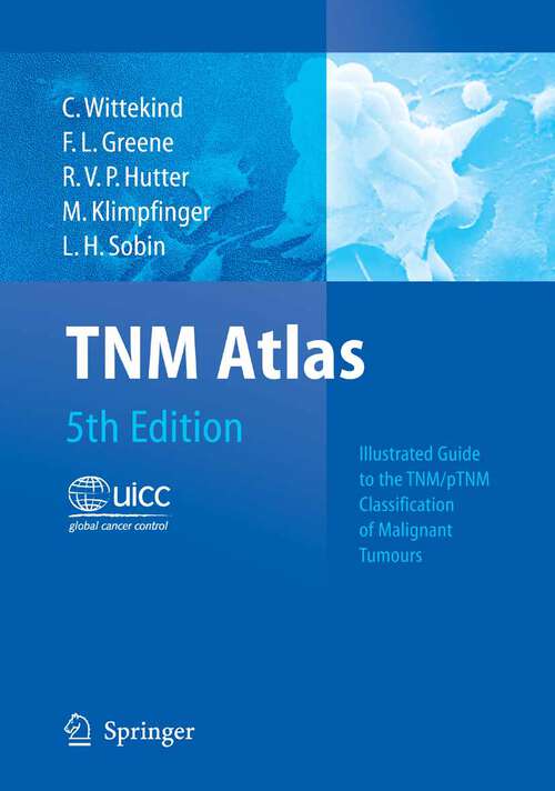 Book cover of TNM Atlas: Illustrated Guide to the TNM/pTNM Classification of Malignant Tumours (5th ed. 2005)