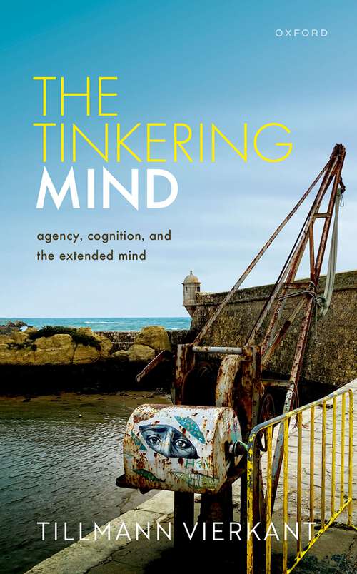Book cover of The Tinkering Mind: Agency, Cognition, and the Extended Mind (1)