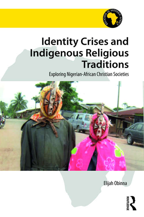 Book cover of Identity Crises and Indigenous Religious Traditions: Exploring Nigerian-African Christian Societies (Religion in Modern Africa)
