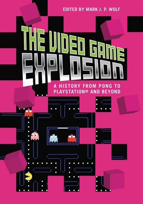 Book cover of The Video Game Explosion: A History from PONG to PlayStation and Beyond