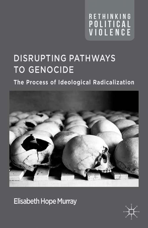 Book cover of Disrupting Pathways to Genocide: The Process of Ideological Radicalization (2015) (Rethinking Political Violence)