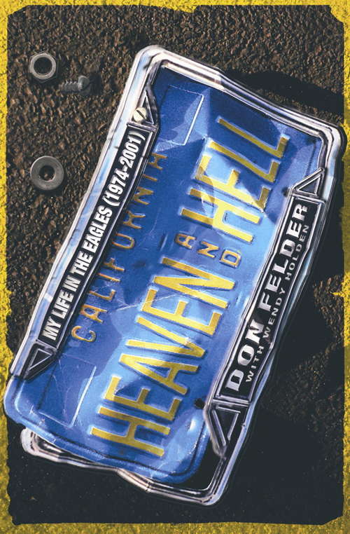 Book cover of Heaven And Hell: My Life In The Eagles, 1974-2001