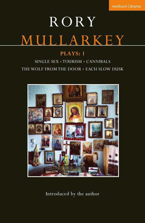 Book cover of Mullarkey Plays: Single Sex; Tourism; Cannibals; The Wolf From the Door; Each Slow Dusk (Contemporary Dramatists)