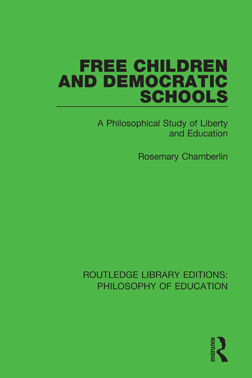 Book cover of Free Children and Democratic Schools: A Philosophical Study of Liberty and Education (Routledge Library Editions: Philosophy of Education)