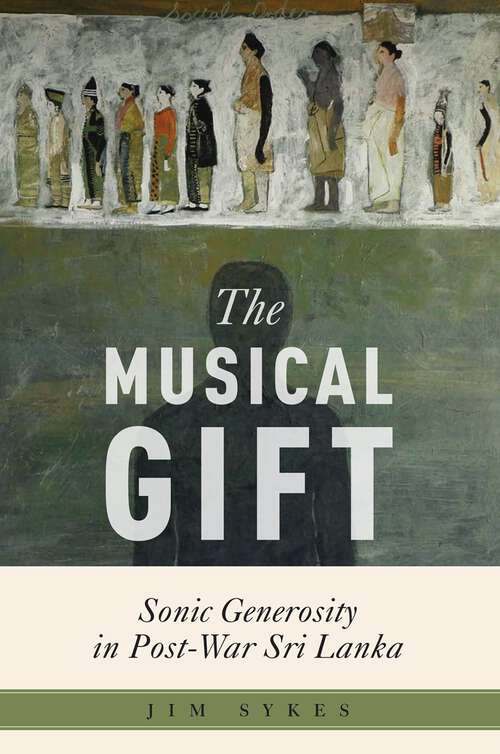 Book cover of The Musical Gift: Sonic Generosity in Post-War Sri Lanka (Critical Conjunctures in Music and Sound)