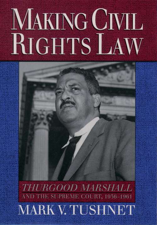 Book cover of Making Civil Rights Law: Thurgood Marshall and the Supreme Court, 1936-1961