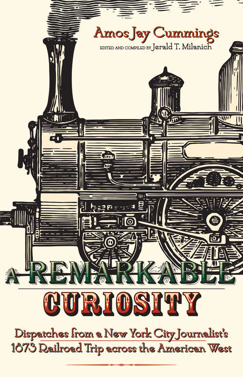 Book cover of A Remarkable Curiosity: Dispatches from a New York City Journalist's 1873 Railroad Trip across the American West