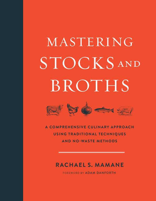 Book cover of Mastering Stocks and Broths: A Comprehensive Culinary Approach Using Traditional Techniques and No-Waste Methods