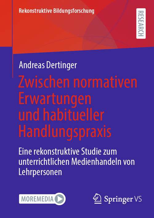 Book cover of Zwischen normativen Erwartungen und habitueller Handlungspraxis: Eine rekonstruktive Studie zum unterrichtlichen Medienhandeln von Lehrpersonen (1. Aufl. 2023) (Rekonstruktive Bildungsforschung #43)