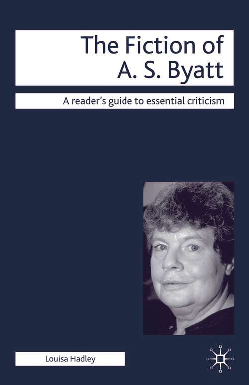 Book cover of The Fiction of A.S. Byatt (1st ed. 2008) (Readers' Guides to Essential Criticism)