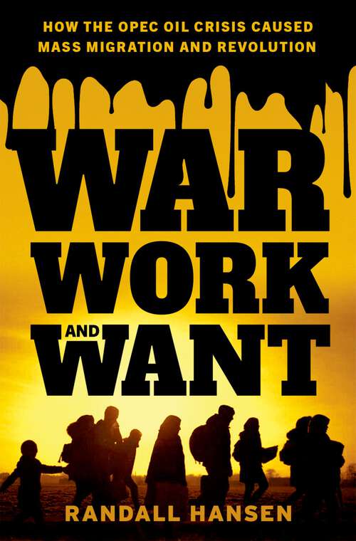 Book cover of War, Work, and Want: How the OPEC Oil Crisis Caused Mass Migration and Revolution
