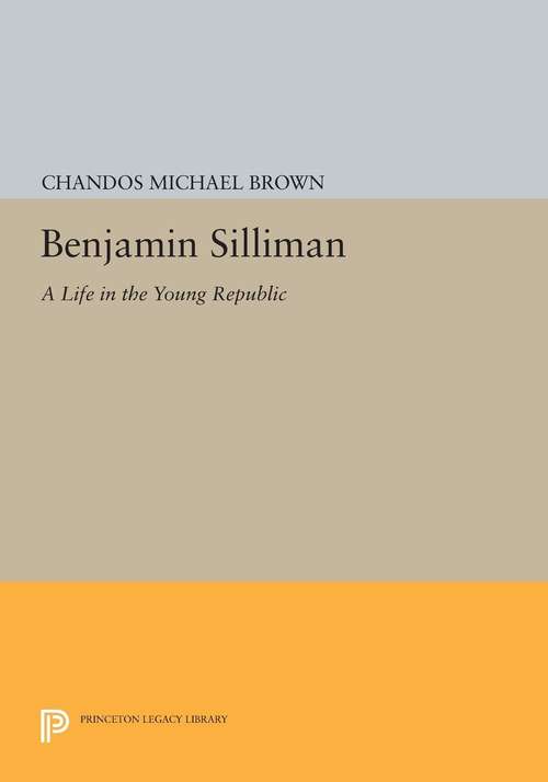 Book cover of Benjamin Silliman: A Life in the Young Republic (PDF)