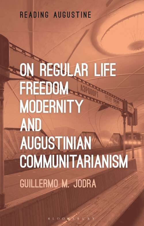 Book cover of On Regular Life, Freedom, Modernity, and Augustinian Communitarianism (Reading Augustine)