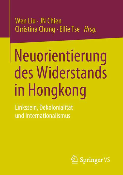 Book cover of Neuorientierung des Widerstands in Hongkong: Linkssein, Dekolonialität und Internationalismus (1. Aufl. 2023)