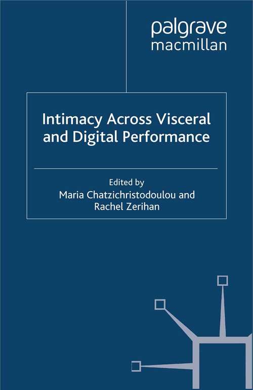 Book cover of Intimacy Across Visceral and Digital Performance (2012) (Palgrave Studies in Performance and Technology)