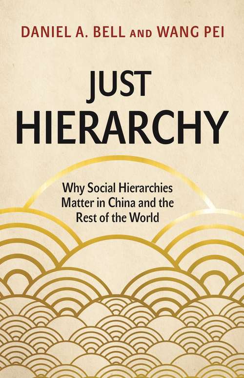 Book cover of Just Hierarchy: Why Social Hierarchies Matter in China and the Rest of the World