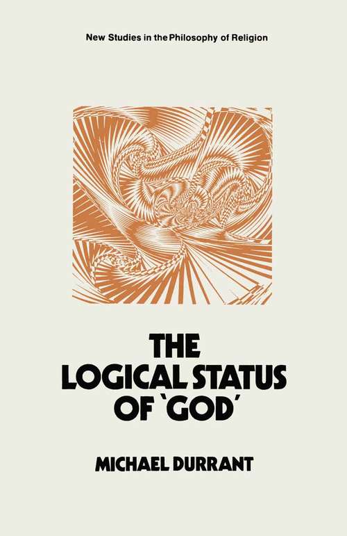 Book cover of The Logical Status of ‘God’: The Function of Theological Sentences (1st ed. 1973) (New Studies in the Philosophy of Religion)
