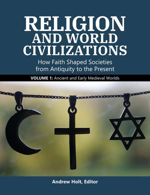 Book cover of Religion and World Civilizations [3 volumes]: How Faith Shaped Societies from Antiquity to the Present [3 volumes]