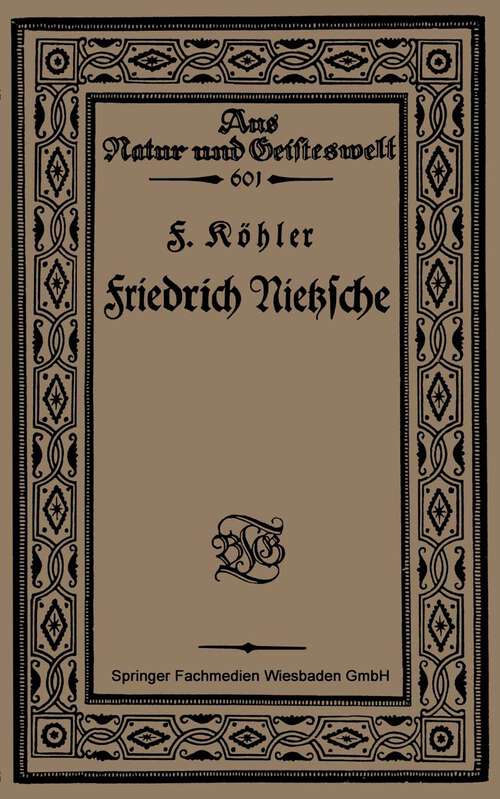 Book cover of Friedrich Nietzsche: Bearbeitet nach Sechs Vorlesungen gehalten an der Volkshochschule zu Köln im Winter 1920 (1921) (Aus Natur und Geisteswelt #601)