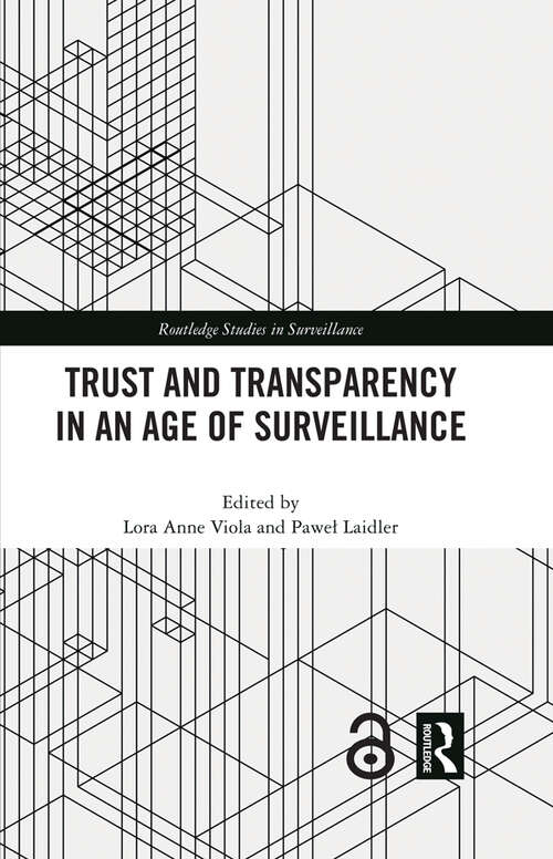 Book cover of Trust and Transparency in an Age of Surveillance (Routledge Studies in Surveillance)
