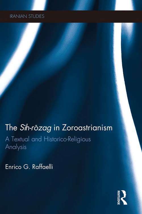Book cover of The Sih-Rozag in Zoroastrianism: A Textual and Historico-Religious Analysis (Iranian Studies)