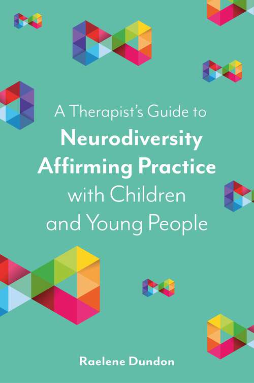 Book cover of A Therapist’s Guide to Neurodiversity Affirming Practice with Children and Young People