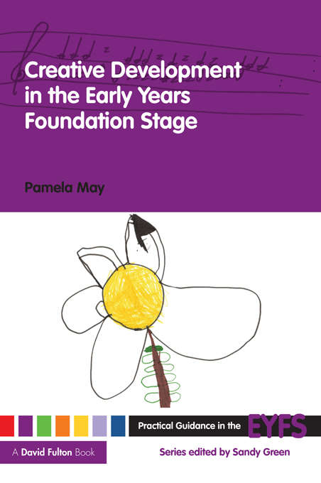 Book cover of Creative Development in the Early Years Foundation Stage (Practical Guidance in the EYFS)
