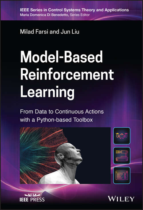 Book cover of Model-Based Reinforcement Learning: From Data to Continuous Actions with a Python-based Toolbox (IEEE Press Series on Control Systems Theory and Applications)
