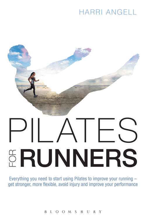 Book cover of Pilates for Runners: Everything you need to start using Pilates to improve your running – get stronger, more flexible, avoid injury and improve your performance