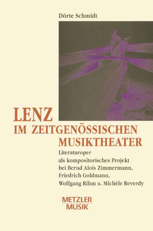 Book cover of Lenz im zeitgenössischen Musiktheater: Literaturoper als kompositorisches Projekt bei Bernd Alois Zimmermann, Friedrich Goldmann, Wolfgang Rihm und Michèle Reverdy (1. Aufl. 1993)